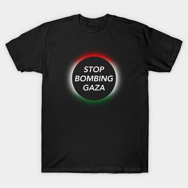 Stop Bombing Gaza T-Shirt by Football from the Left